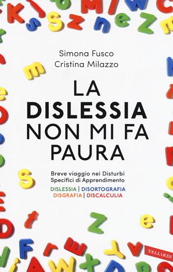 La dislessia non mi fa paura - Simona Fusco, Cristina Milazzo - Libro Vallardi A. 2017 | Libraccio.it