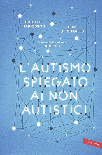 L'autismo spiegato ai non autistici - Brigitte Harrisson, Lise St-Charles - Libro Vallardi A. 2018 | Libraccio.it