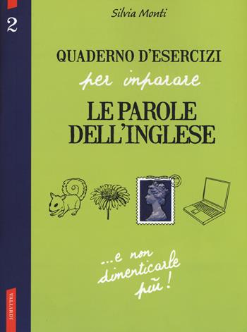 Quaderno d'esercizi per imparare le parole dell'inglese. Vol. 2 - Silvia Monti - Libro Vallardi A. 2018 | Libraccio.it