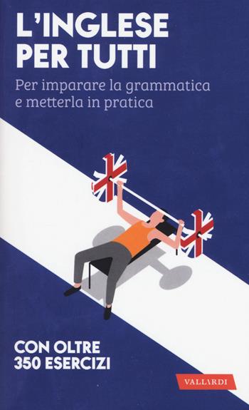 L'inglese per tutti. Per imparare la grammatica e metterla in pratica - Rosa Anna Rizzo - Libro Vallardi A. 2018 | Libraccio.it