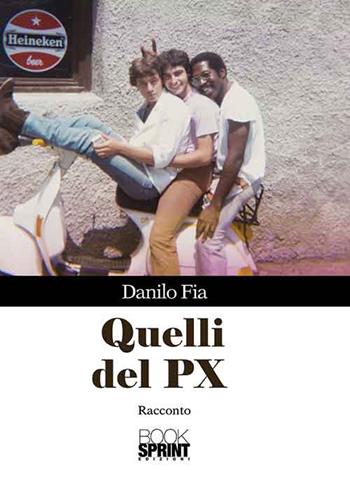 Quelli del PX - Danilo Fia - Libro Booksprint 2015 | Libraccio.it