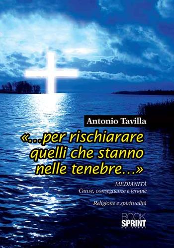 «... Per rischiarare quelli che stanno nelle tenebre...» - Antonio Tavilla - Libro Booksprint 2015 | Libraccio.it