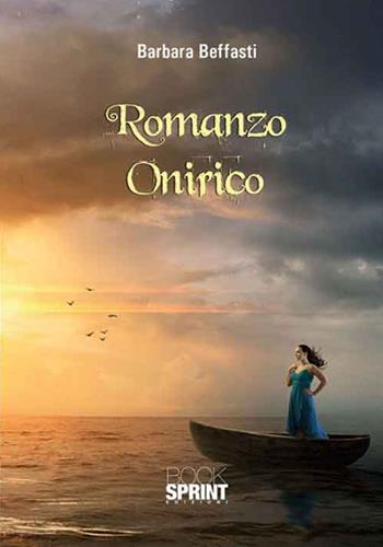 Romanzo onirico - Barbara Beffasti - Libro Booksprint 2016 | Libraccio.it