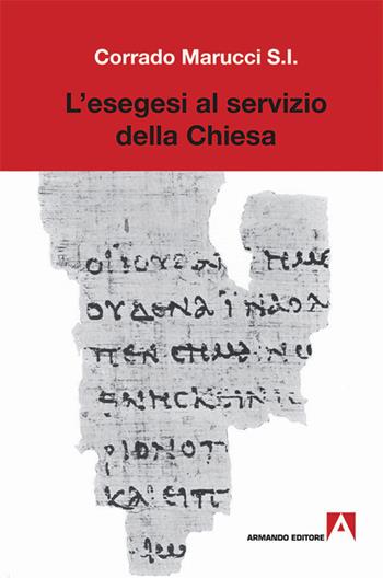 L' esegesi al servizio della Chiesa - Corrado Marucci - Libro Armando Editore 2016, Scientia | Libraccio.it