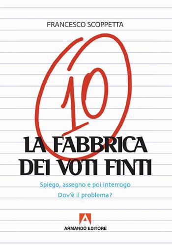 La fabbrica di voti finti - Francesco Scoppetta - Libro Armando Editore 2017, Scaffale aperto | Libraccio.it