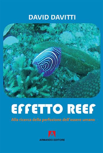 Effetto Reef. Alla ricerca della perfezione dell'essere umano - David Davitti - Libro Armando Editore 2017, Scaffale aperto | Libraccio.it