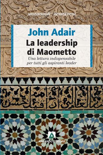 La leadership di Maometto - John Adair - Libro Armando Editore 2018, Intersezioni | Libraccio.it