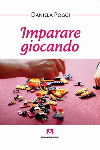 Imparare giocando - Daniela Poggi - Libro Armando Editore 2018, Bambini e genitori | Libraccio.it