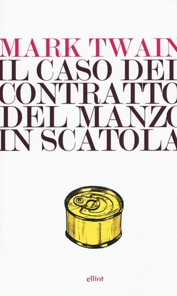 Il caso del contratto del manzo in scatola - Mark Twain - Libro Elliot 2016, Lampi | Libraccio.it