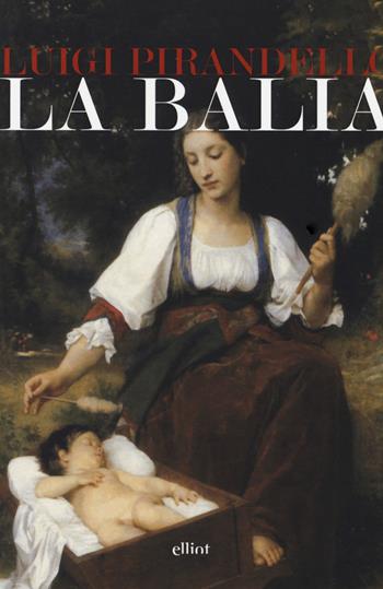 La balia - Luigi Pirandello - Libro Elliot 2017, Lampi | Libraccio.it