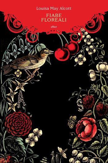 Fiabe floreali - Louisa May Alcott - Libro Elliot 2017, Manubri | Libraccio.it