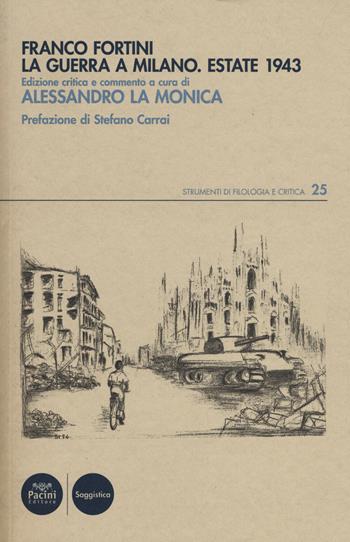 La guerra a Milano. Estate 1943 - Franco Fortini - Libro Pacini Editore 2018, Strumenti di Filologia e Critica | Libraccio.it
