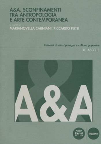 A&A. Sconfinamenti tra antropologia e arte contemporanea  - Libro Pacini Editore 2018, Percorsi di antropologia e cultura popolare | Libraccio.it