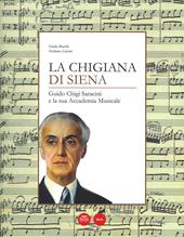 La Chigiana di Siena. Guido Chigi Saracini e la sua accademia musicale