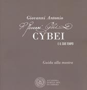 Giovanni Antonio Cybei e il suo tempo. Guida alla mostra. Ediz. italiana e inglese