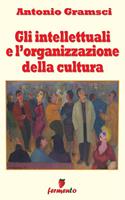   Gli intellettuali e l'organizzazione della cultura