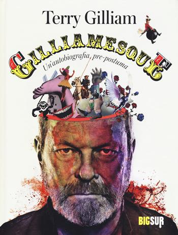 Gilliamesque. Un'autobiografia pre-postuma - Terry Gilliam - Libro Sur 2015, BigSur | Libraccio.it