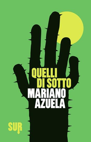 Quelli di sotto - Mariano Azuela - Libro Sur 2017 | Libraccio.it