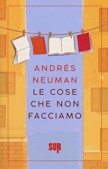 Le cose che non facciamo - Andrés Neuman - Libro Sur 2017, Sur. Nuova serie | Libraccio.it
