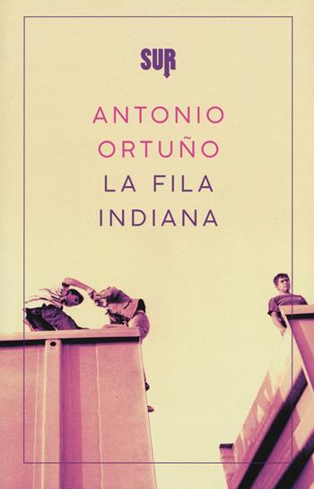 La fila indiana - Antonio Ortuño - Libro Sur 2017, Sur. Nuova serie | Libraccio.it
