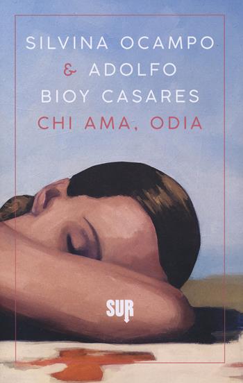 Chi ama, odia - Silvina Ocampo, Adolfo Bioy Casares - Libro Sur 2019, Sur. Nuova serie | Libraccio.it