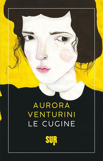 Le cugine - Aurora Venturini - Libro Sur 2022, Sur. Nuova serie | Libraccio.it