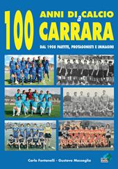 100 anni di calcio a Carrara. Dal 1908 partite, protagonisti e immagini