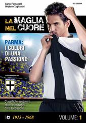 La maglia nel cuore. Parma. I colori di una passione. Vol. 1