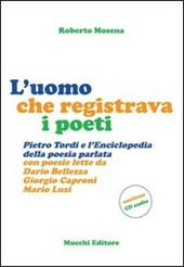 L'uomo che registrava i poeti. Pietro Tordi e l'enciclopedia della poesia parlata. Con CD Audio