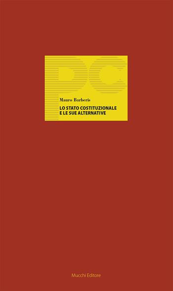 Lo Stato costituzionale e le sue alternative - Mauro Barberis - Libro Mucchi Editore 2020, Piccole conferenze | Libraccio.it
