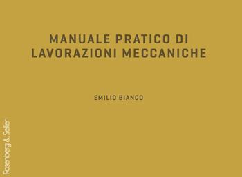 Manuale pratico di lavorazioni meccaniche - Emilio Bianco - Libro Rosenberg & Sellier 1983 | Libraccio.it