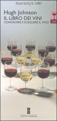 Il libro dei vini 2005. Conoscere e scegliere il vino - Hugh Johnson - Libro Rosenberg & Sellier 2004, Guide tascabili | Libraccio.it