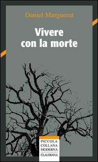 Vivere con la morte - Daniel Marguerat - Libro Claudiana 2001, Piccola collana moderna | Libraccio.it