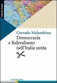 Democrazia e federalismo nell'Italia unita - Corrado Malandrino - Libro Claudiana 2012, Nostro tempo | Libraccio.it