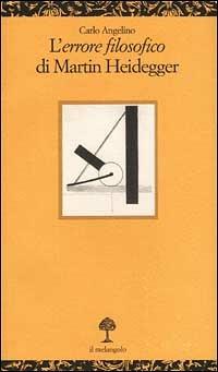 L' «errore filosofico» di Martin Heidegger - Carlo Angelino - Libro Il Nuovo Melangolo 2002, Opuscula | Libraccio.it