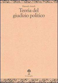 Teoria del giudizio politico. Lezioni sulla filosofia politica di Kant - Hannah Arendt - Libro Il Nuovo Melangolo 2005, Opera | Libraccio.it