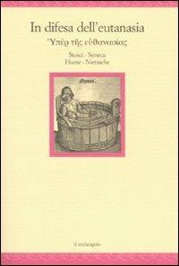 In difesa dell'eutanasia. Stoici. Seneca. Hume. Nietzsche  - Libro Il Nuovo Melangolo 2007, Nugae | Libraccio.it