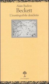 Beckett. L'inestinguibile desiderio - Alain Badiou - Libro Il Nuovo Melangolo 2008, Opuscula | Libraccio.it