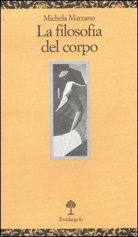 La filosofia del corpo - Michela Marzano - Libro Il Nuovo Melangolo 2010, Opuscula | Libraccio.it