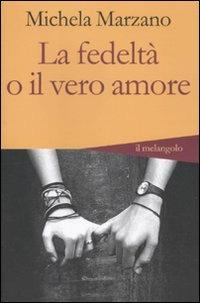 La fedeltà o il vero amore - Michela Marzano - Libro Il Nuovo Melangolo 2011, Altrescritture | Libraccio.it