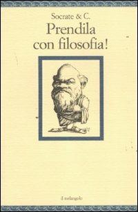 Socrate & C. Prendila con filosofia!  - Libro Il Nuovo Melangolo 2011, Nugae | Libraccio.it