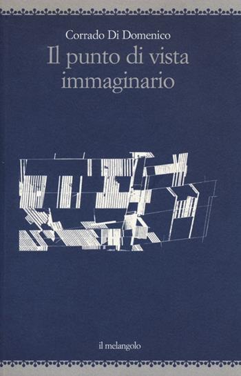 Il punto di vista immaginario. Ediz. illustrata - Corrado Di Domenico - Libro Il Nuovo Melangolo 2012, Pensare architettura | Libraccio.it