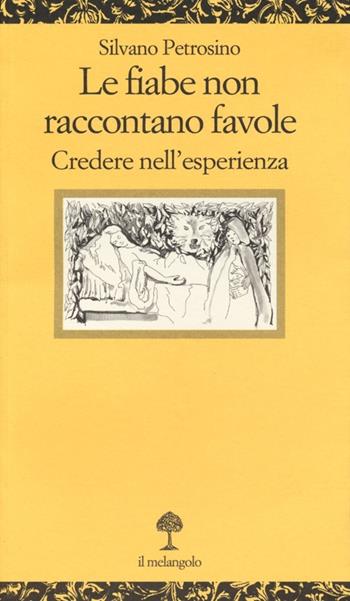 Le fiabe non raccontano favole. Una difesa dell'esperienza - Silvano Petrosino - Libro Il Nuovo Melangolo 2013, Opera | Libraccio.it