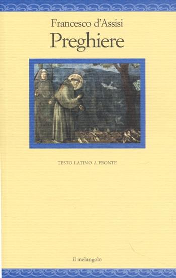 Preghiere. Testo latino a fronte - Francesco d'Assisi (san) - Libro Il Nuovo Melangolo 2013, Nugae | Libraccio.it