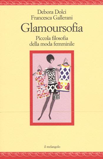 Glamoursofia. Piccola filosofia della moda femminile - Debora Dolci, Francesca Gallerani - Libro Il Nuovo Melangolo 2014, Nugae | Libraccio.it
