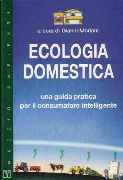 Ecologia domestica. Una guida pratica per il consumatore intelligente - Gianni Moriani - Libro Franco Muzzio Editore 1997, Muzzio ambiente | Libraccio.it