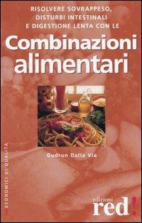 Le combinazioni alimentari - Gudrun Dalla Via - Libro Red Edizioni 2001, Economici di qualità | Libraccio.it