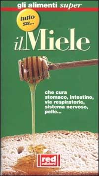 Tutto su... il miele  - Libro Red Edizioni 2002, Elementi della salute | Libraccio.it