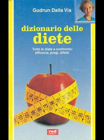 Dizionario delle diete - Gudrun Dalla Via - Libro Red Edizioni 1995, L'altra medicina | Libraccio.it