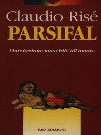Parsifal. L'iniziazione maschile alla donna e l'amore - Claudio Risé - Libro Red Edizioni 1988, Immagini del profondo | Libraccio.it